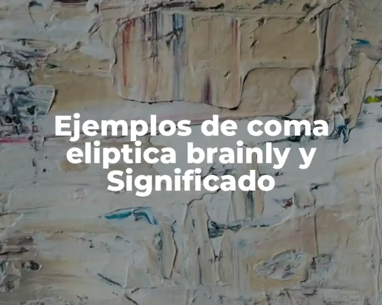 Ejemplos de coma eliptica brainly y Significado