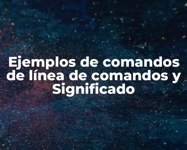 Ejemplos de comandos de línea de comandos y Significado