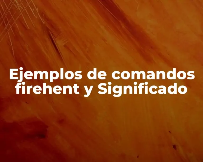 Ejemplos de comandos firehent y Significado
