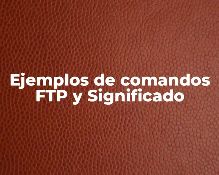 Ejemplos de comandos FTP y Significado