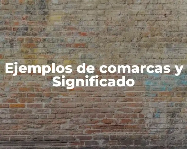 Ejemplos de comarcas y Significado