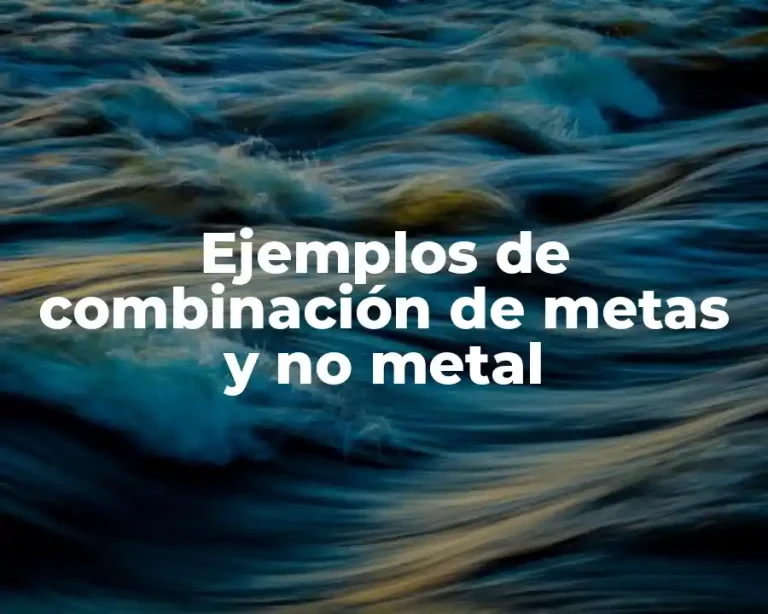 Ejemplos de combinación de metas y no metal