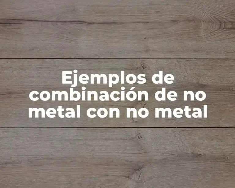 Ejemplos de combinación de no metal con no metal