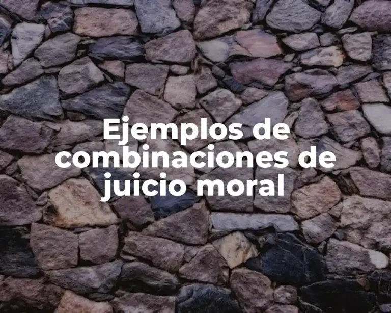 Ejemplos de combinaciones de juicio moral