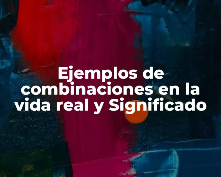 Ejemplos de combinaciones en la vida real y Significado