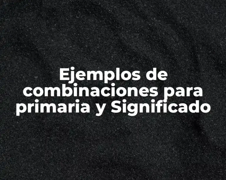Ejemplos de combinaciones para primaria y Significado