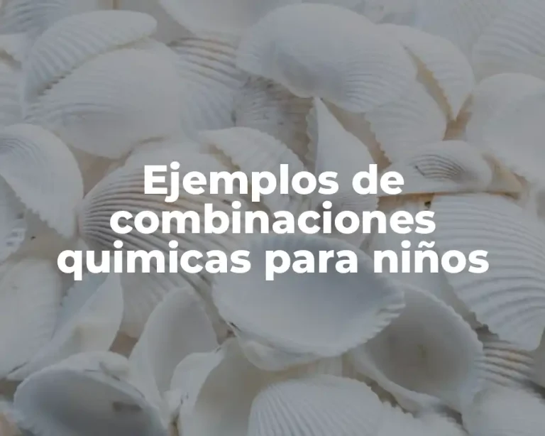 Ejemplos de combinaciones quimicas para niños