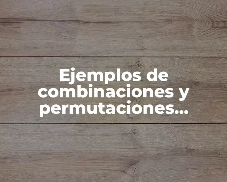 Ejemplos de combinaciones y permutaciones resueltos