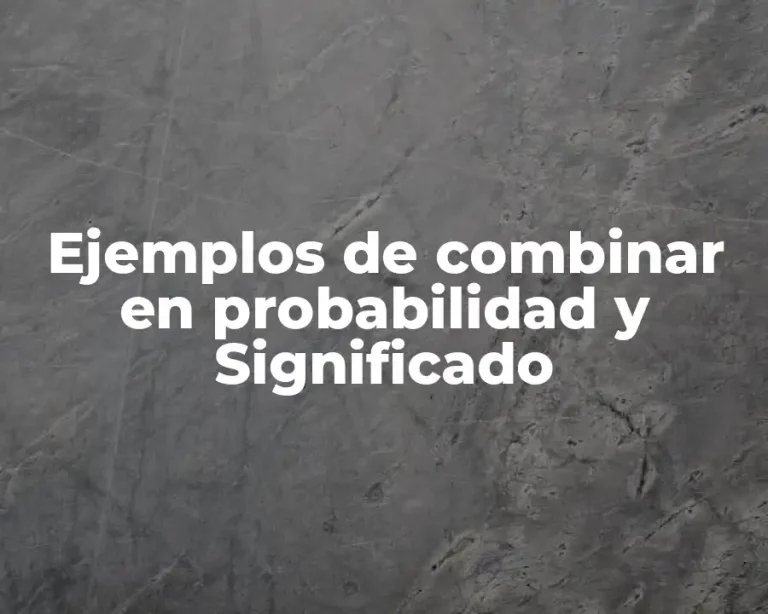Ejemplos de combinar en probabilidad y Significado