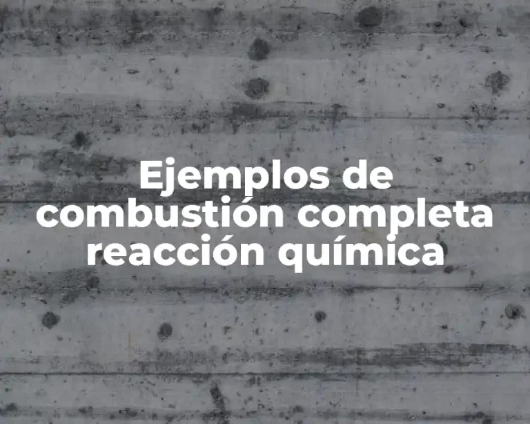 Ejemplos de combustión completa reacción química