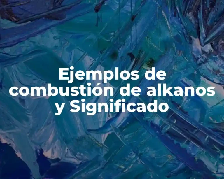 Ejemplos de combustión de alkanos y Significado