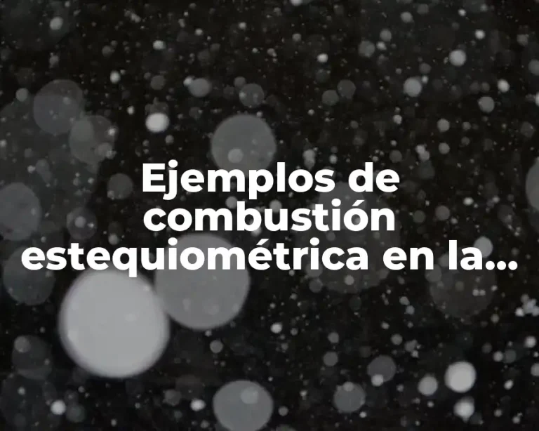 Ejemplos de combustión estequiométrica en la vida cotidiana