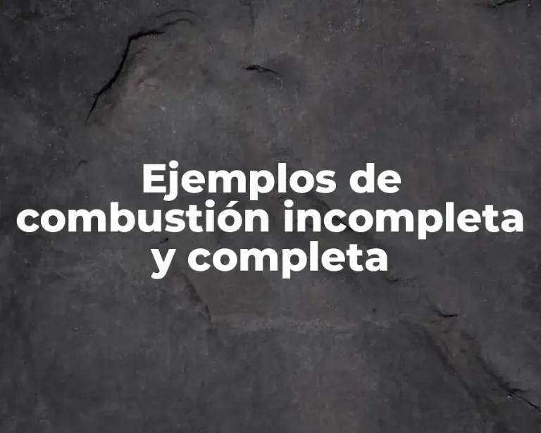 Ejemplos de combustión incompleta y completa