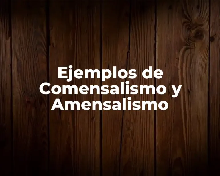 Ejemplos de Comensalismo y Amensalismo