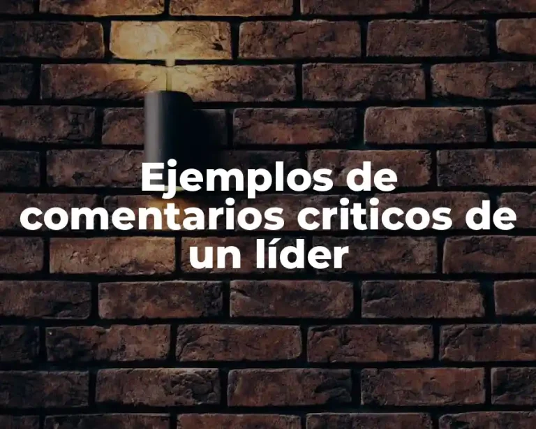 Ejemplos de comentarios criticos de un líder