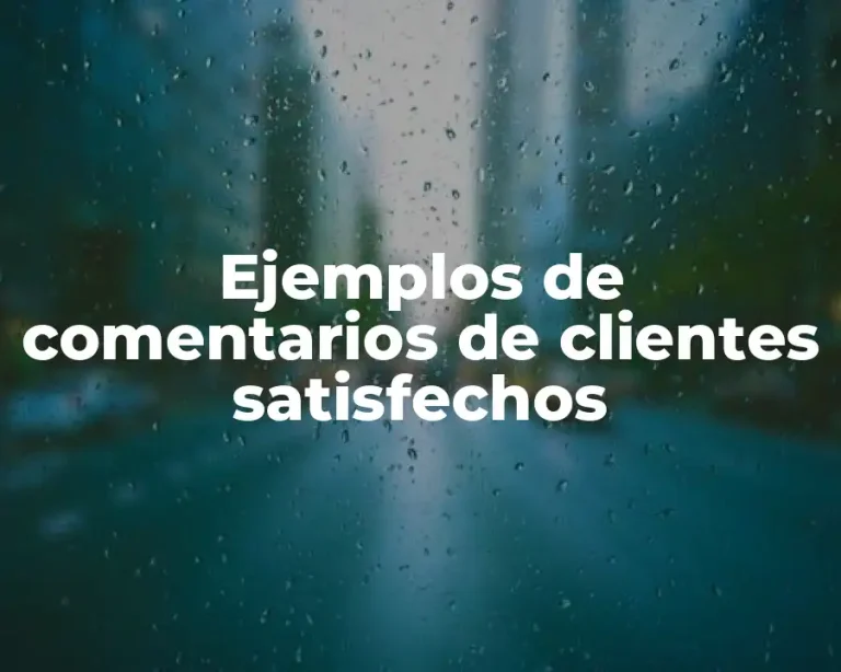 Ejemplos de comentarios de clientes satisfechos