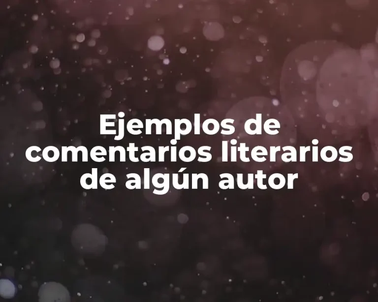 Ejemplos de comentarios literarios de algún autor
