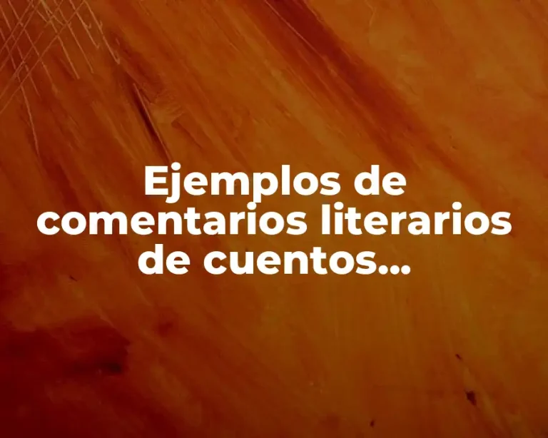 Ejemplos de comentarios literarios de cuentos latinoamericanos cortos