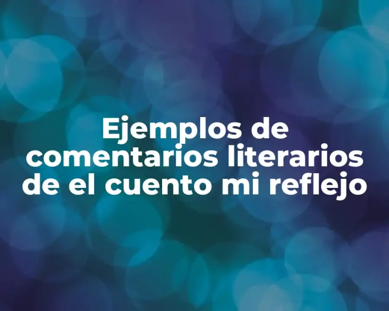 Ejemplos de comentarios literarios de el cuento mi reflejo