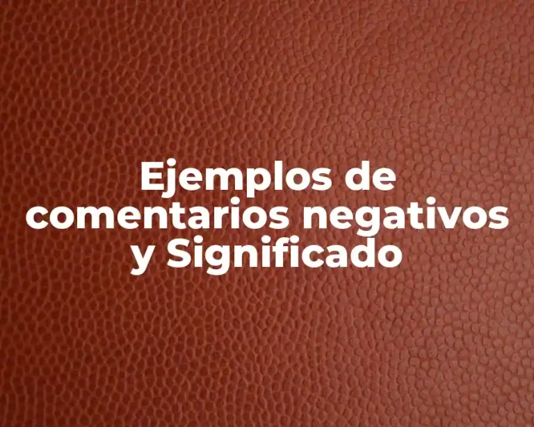 Ejemplos de comentarios negativos y Significado
