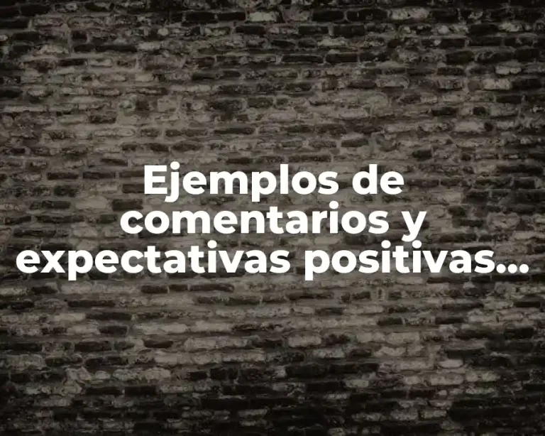 Ejemplos de comentarios y expectativas positivas en la educación