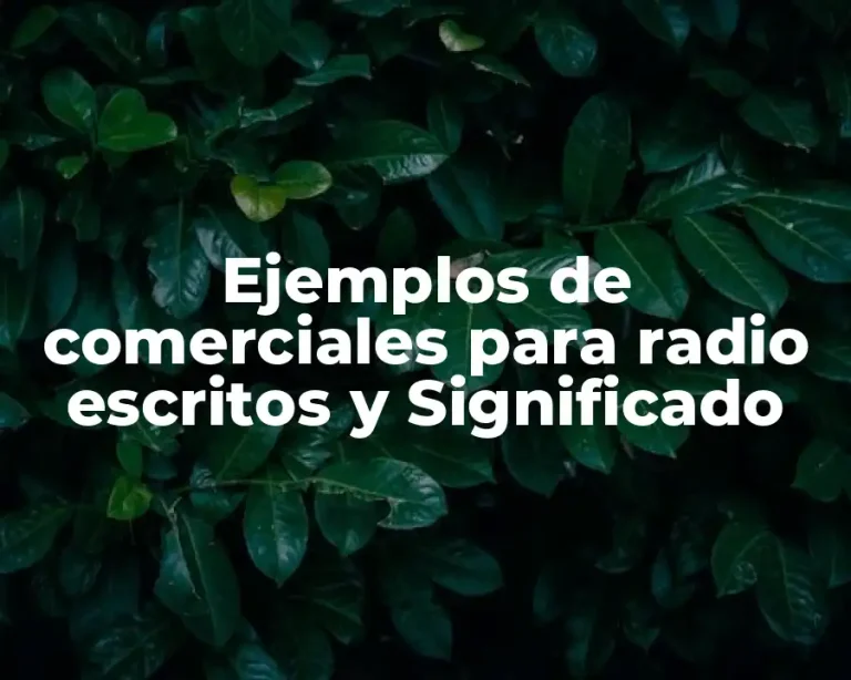 Ejemplos de comerciales para radio escritos y Significado