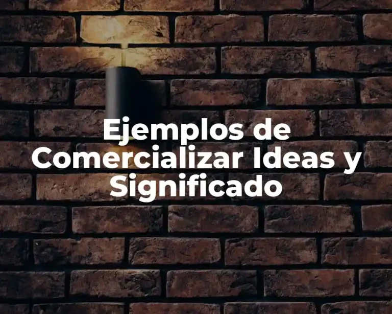 Ejemplos de Comercializar Ideas y Significado