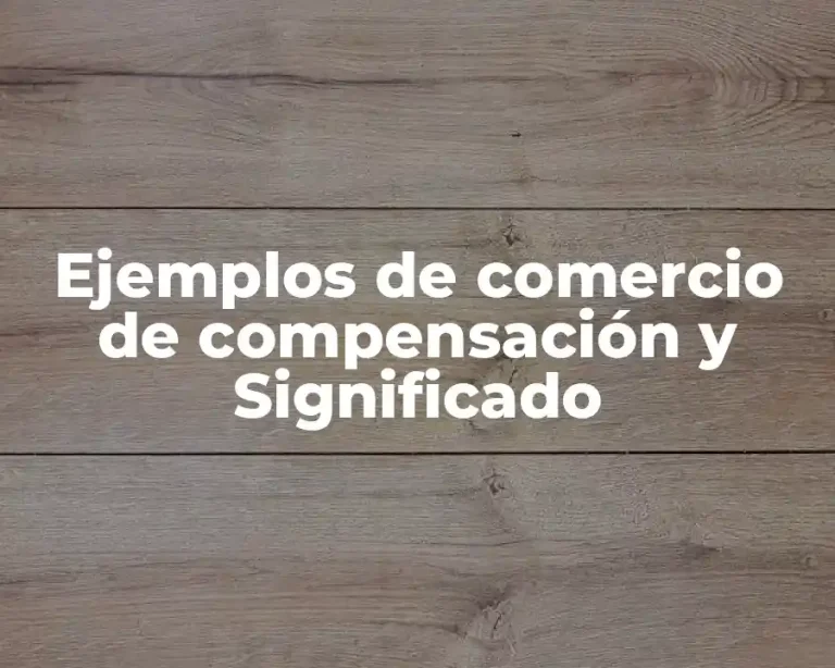 Ejemplos de comercio de compensación y Significado
