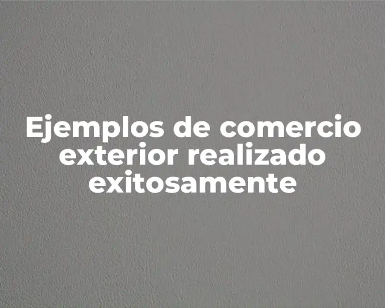 Ejemplos de comercio exterior realizado exitosamente