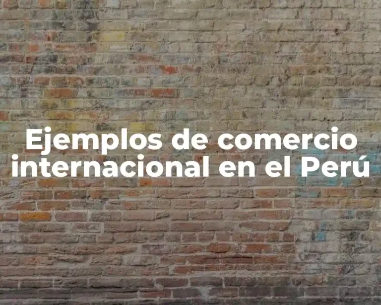 Ejemplos de comercio internacional en el Perú