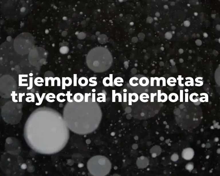 Ejemplos de cometas trayectoria hiperbolica