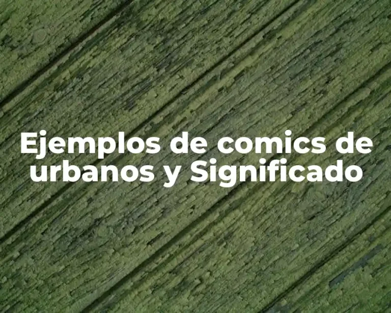 Ejemplos de comics de urbanos y Significado