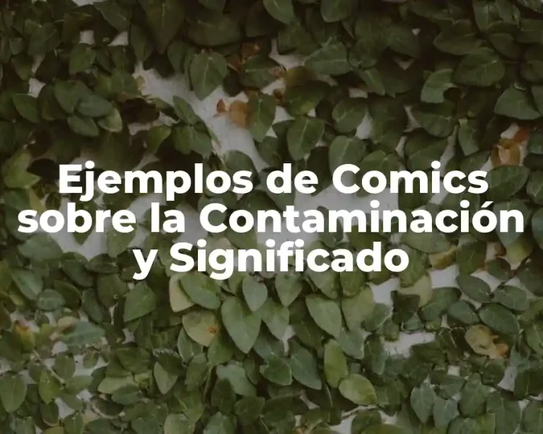 Ejemplos de Comics sobre la Contaminación y Significado
