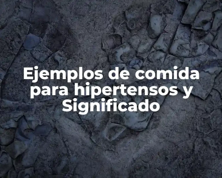 Ejemplos de comida para hipertensos y Significado