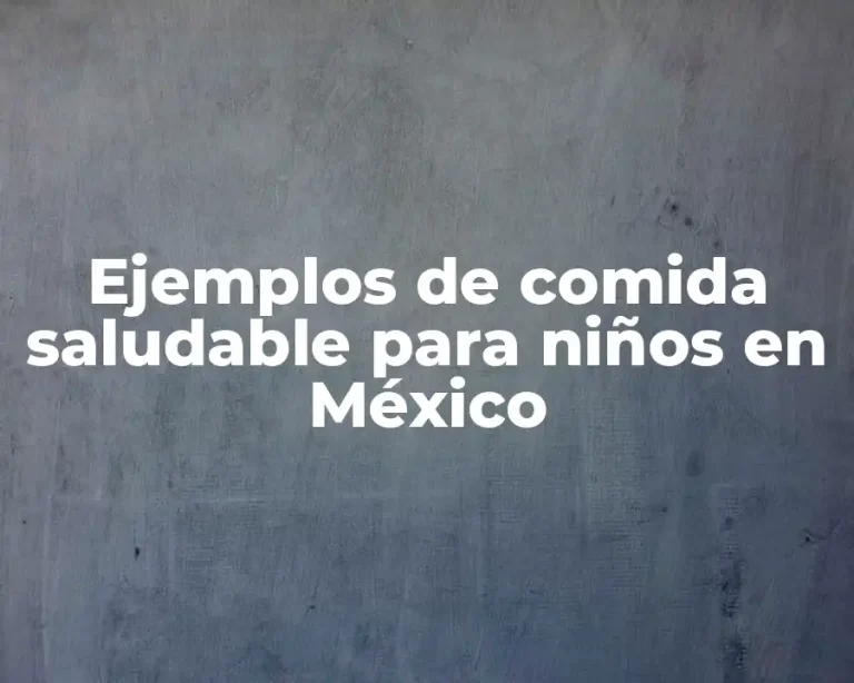 Ejemplos de comida saludable para niños en México