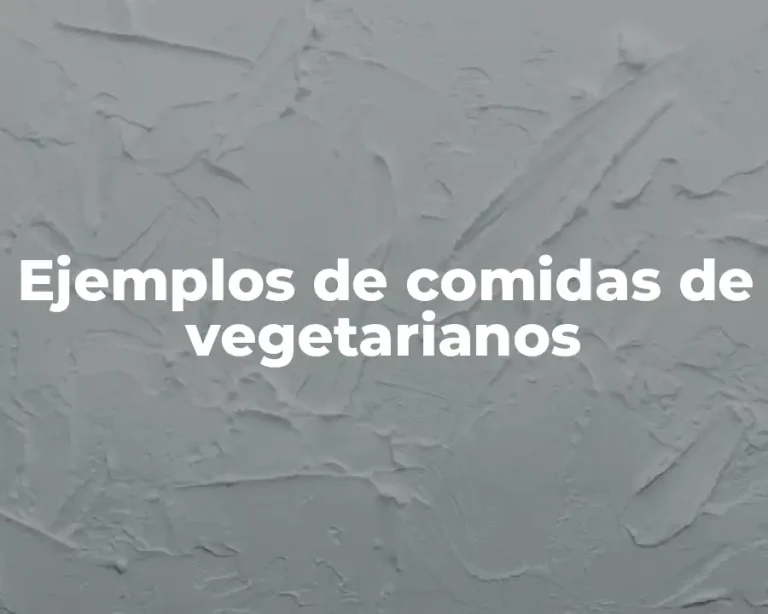 Ejemplos de comidas de vegetarianos
