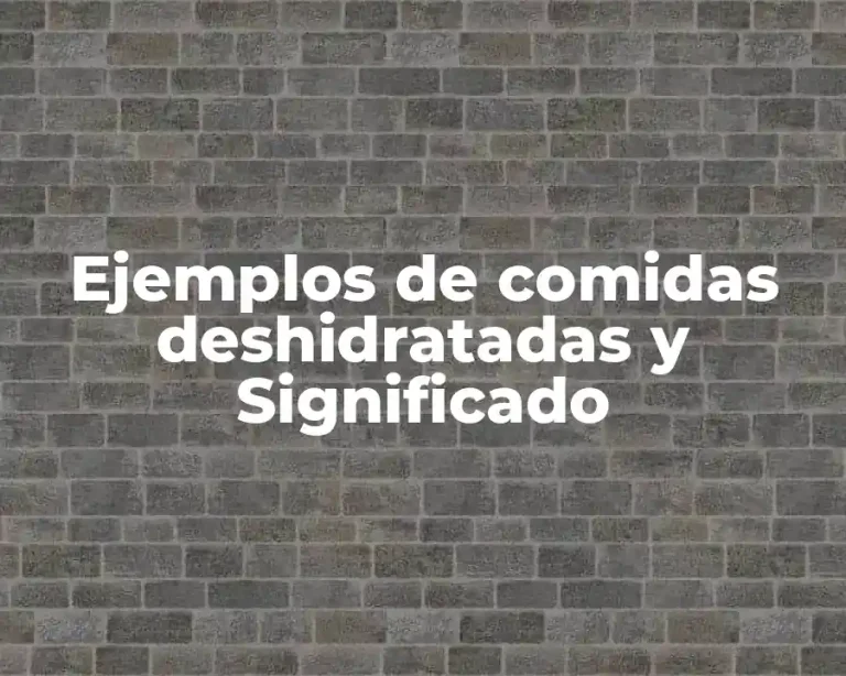 Ejemplos de comidas deshidratadas y Significado