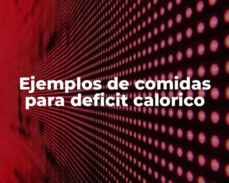 Ejemplos de comidas para deficit calorico