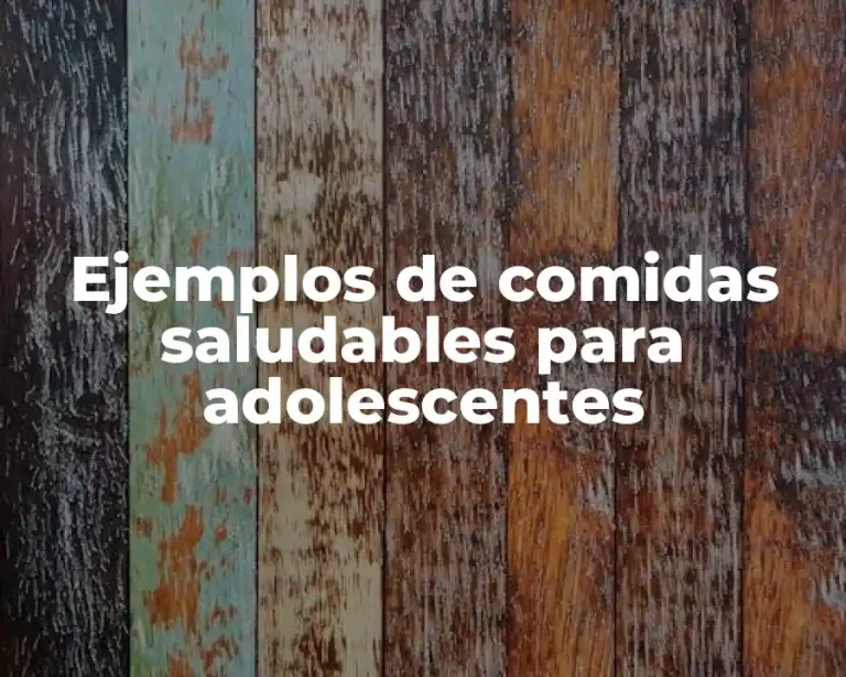 Ejemplos de comidas saludables para adolescentes
