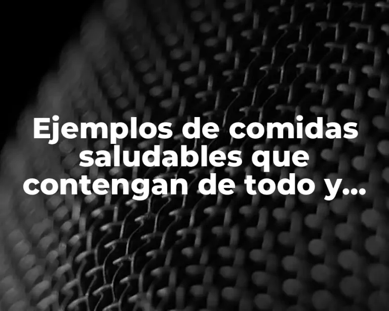 Ejemplos de comidas saludables que contengan de todo y Significado