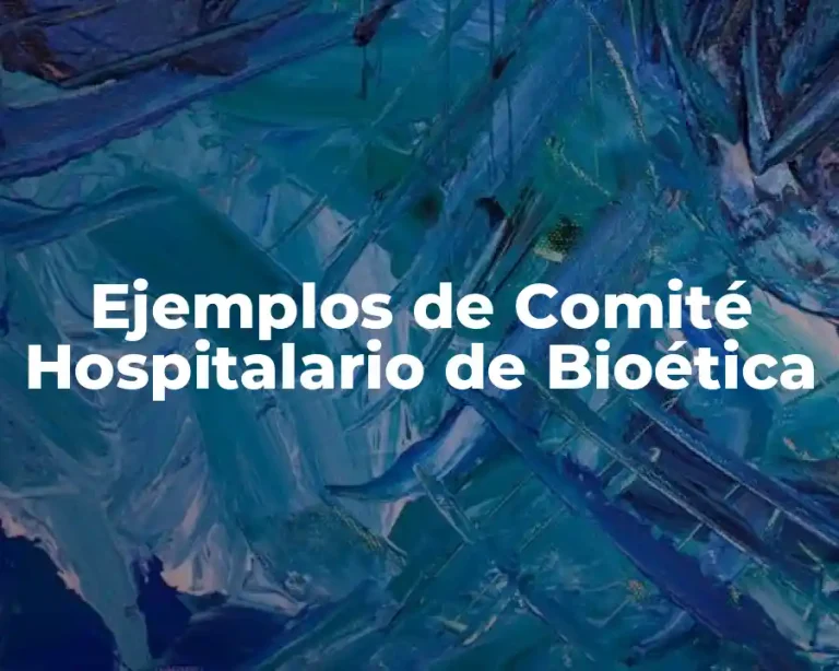 Ejemplos de Comité Hospitalario de Bioética