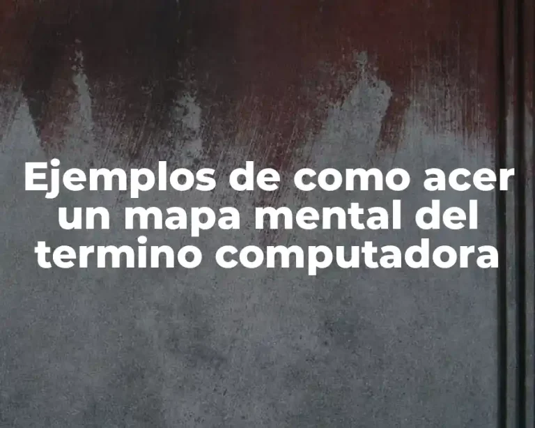 Ejemplos de como acer un mapa mental del termino computadora