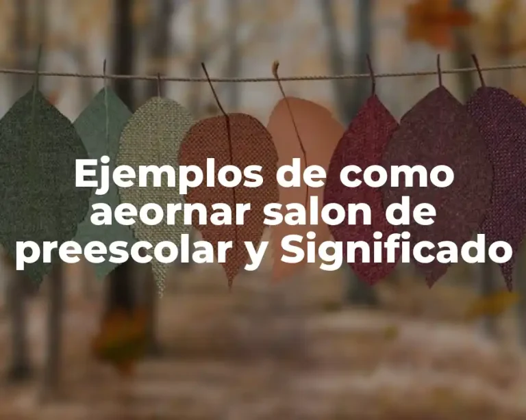 Ejemplos de como aeornar salon de preescolar y Significado