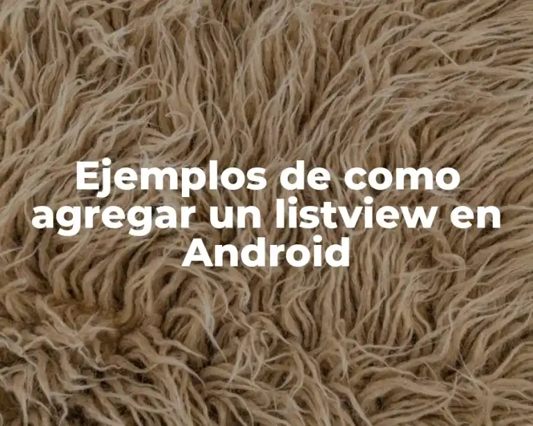 Ejemplos de como agregar un listview en Android
