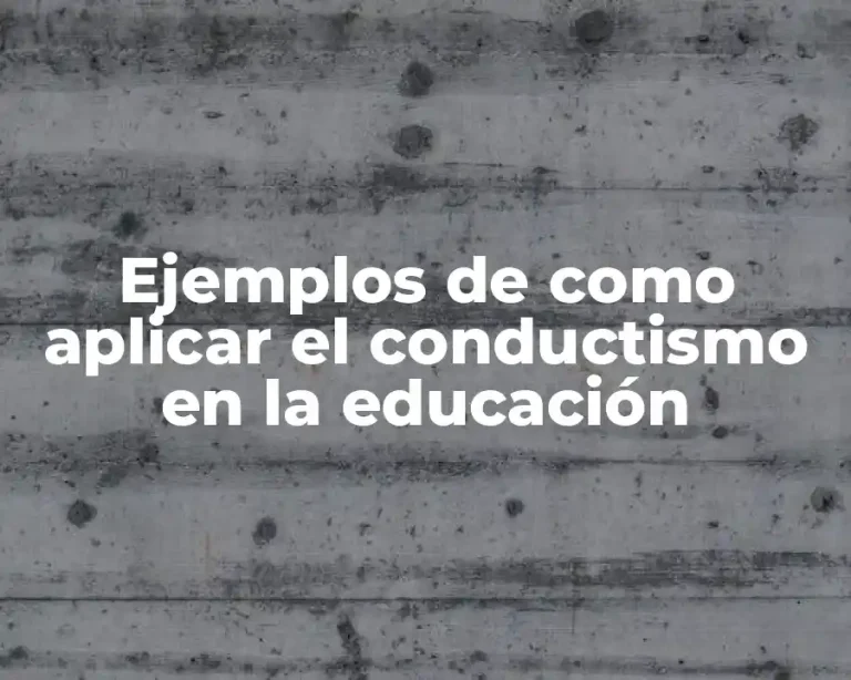 Ejemplos de como aplicar el conductismo en la educación