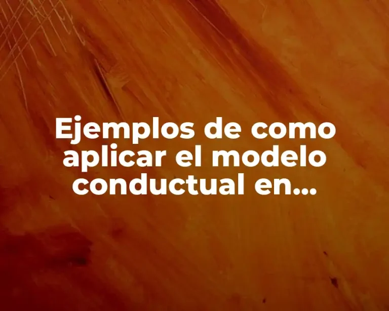 Ejemplos de como aplicar el modelo conductual en competencia laboral