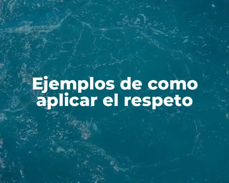 Ejemplos de como aplicar el respeto