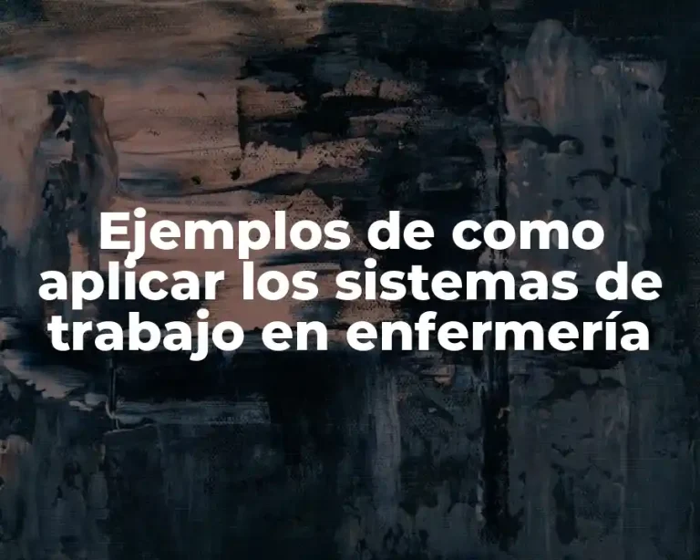 Ejemplos de como aplicar los sistemas de trabajo en enfermería