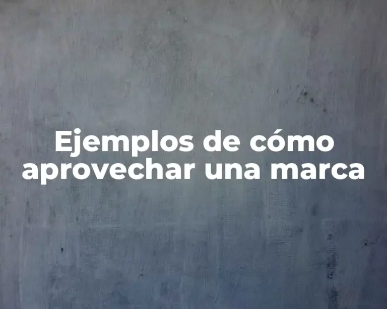 Ejemplos de cómo aprovechar una marca