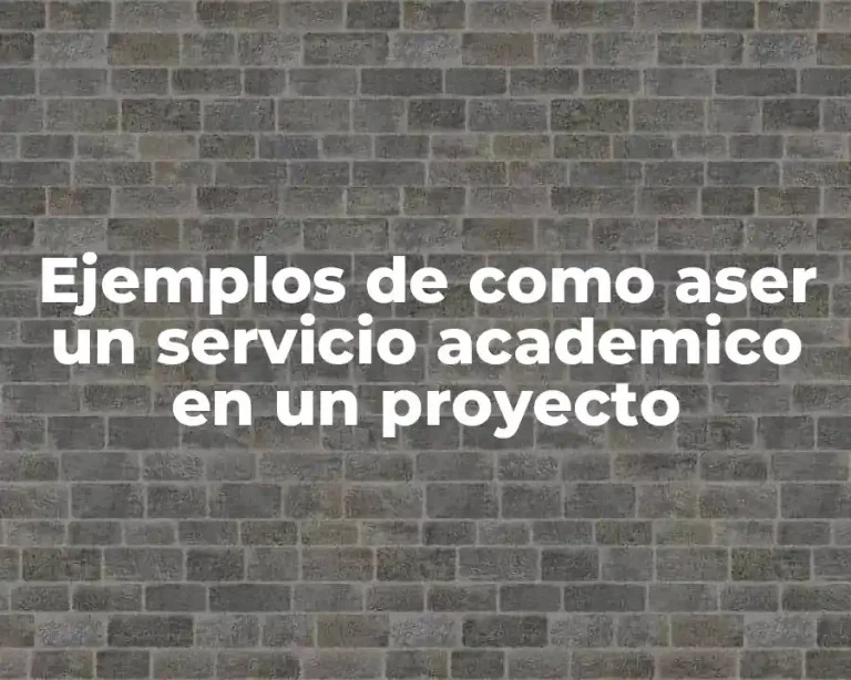Ejemplos de como aser un servicio academico en un proyecto